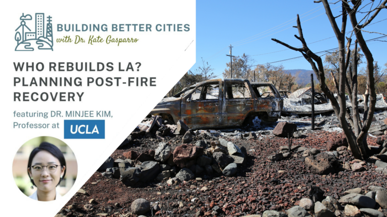 Headshot of Minjee Kim professor of urban planning beneath the Building Better Cities logo in the top left corder over a photo of a home burned down with the remains of a charred and burned car in the driveway.|Building Better cities podcast logo and a headshot of Dr. Minjee Kim overlaid on a photo of a house on fire.