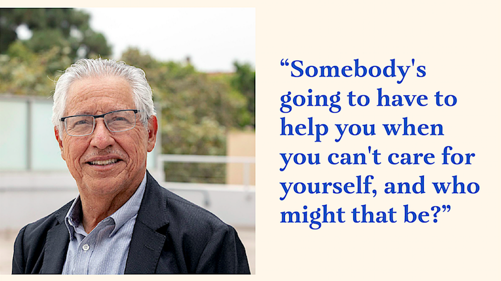 Photo of man outdoors next to quote: Somebody's going to have to help you when you can't care for yourself, and who might that be?